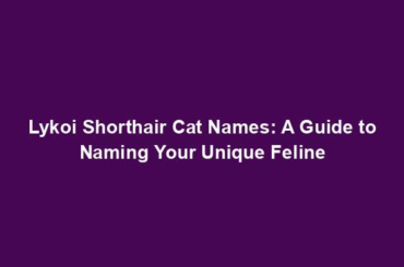 Lykoi Shorthair Cat Names: A Guide to Naming Your Unique Feline