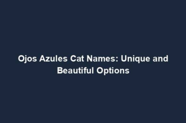 Ojos Azules Cat Names: Unique and Beautiful Options