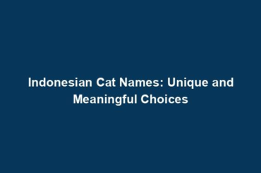 Indonesian Cat Names: Unique and Meaningful Choices