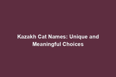 Kazakh Cat Names: Unique and Meaningful Choices